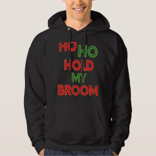 Ho Ho Hold My Broom Cleaning Lady Housekeeping Hu Hoodie
