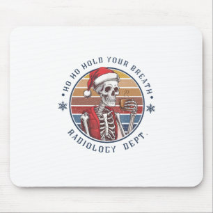 Ho Ho Hold Your Breath Radiology Tech Skeleton Mouse Pad