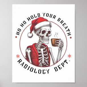 Ho Ho Hold Your Skeleton Breath Radiology Dept Chr Poster