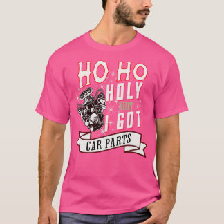 Ho Ho Holy I Got Parts Funny Christmas Racer Mech T-Shirt