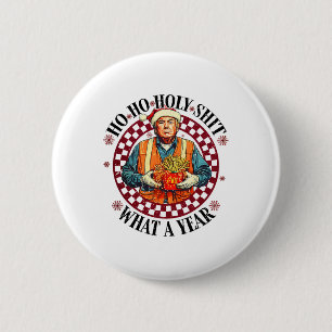 Ho Ho Holy What A Year Trump - Trump Win 47th Pres 6 Cm Round Badge