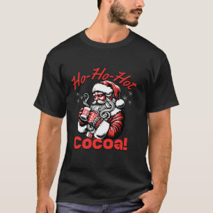 Ho Ho Hot Cocoa Funny Santa Christmas Chocolate Dr T-Shirt