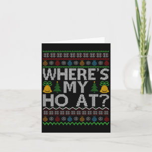 Ho Where's My Ho At Ugly Christmas Sweater Family Card