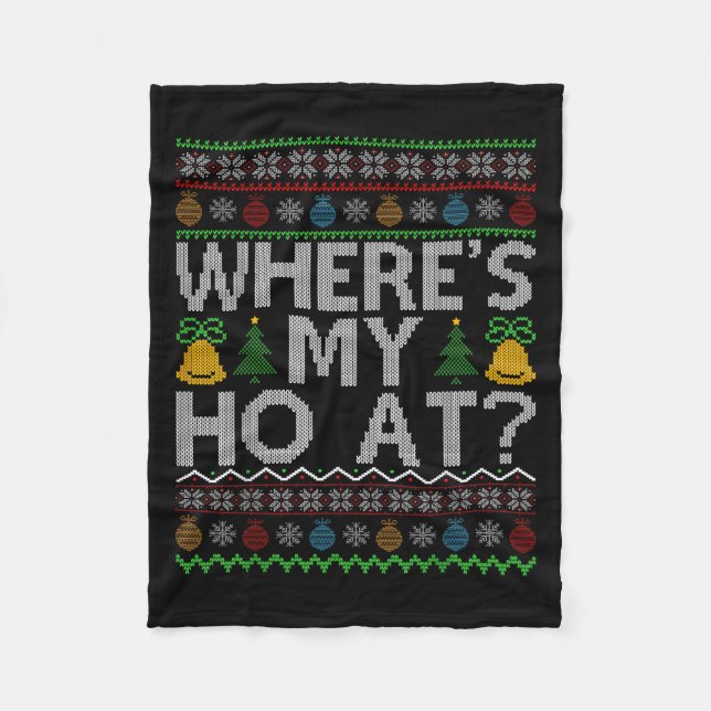 Ho Where's My Ho At Ugly Christmas Sweater Family  Fleece Blanket (Front)