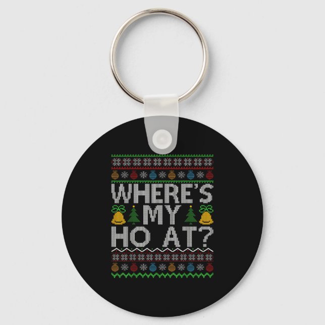 Ho Where's My Ho At Ugly Christmas Sweater Family  Key Ring (Front)
