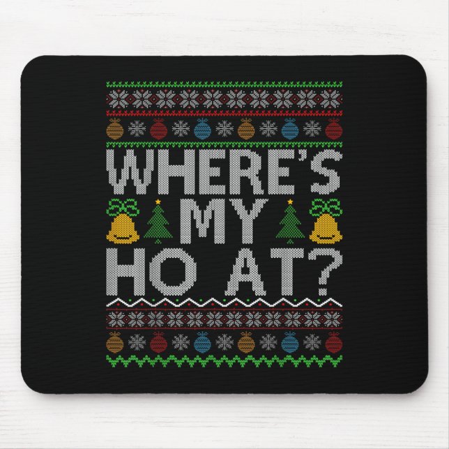 Ho Where's My Ho At Ugly Christmas Sweater Family  Mouse Pad (Front)