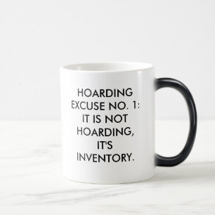 HOARDING EXCUSE NO. 1: IT IS NOT HOARDING, IT'... MAGIC MUG