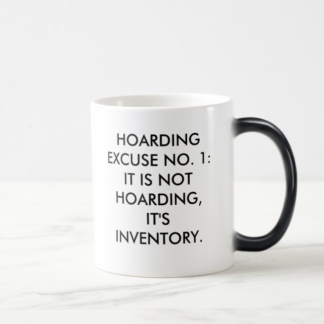 HOARDING EXCUSE NO. 1:  IT IS NOT HOARDING, IT'... MAGIC MUG (Right)