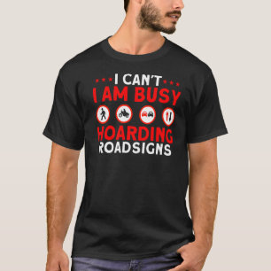 Hoarding Roadsigns Street Car Collector T-Shirt
