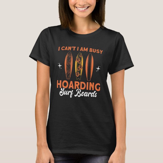 Hoarding Surf Boards Surfing Boards Collector 1 T-Shirt (Front)