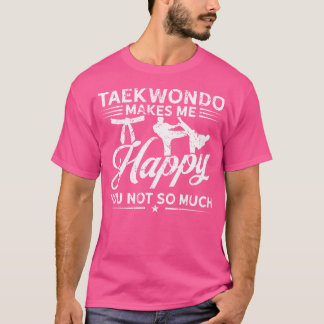 Hobby Makes Happy You Not Much Taekwondo T-Shirt