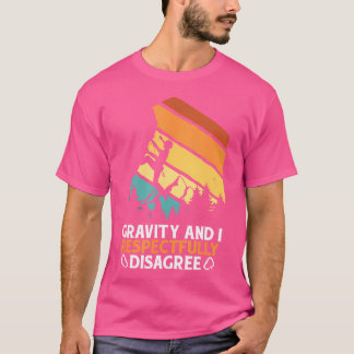 Hobby Mountain Climbing Gravity And I Respectfully T-Shirt