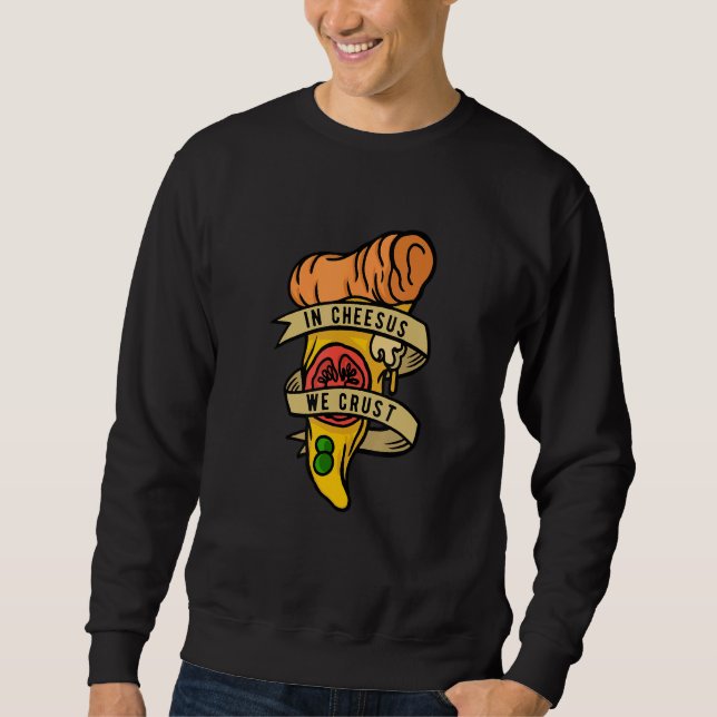 Hobby Pizza Maker In Cheesus We Crust Sweatshirt (Front)