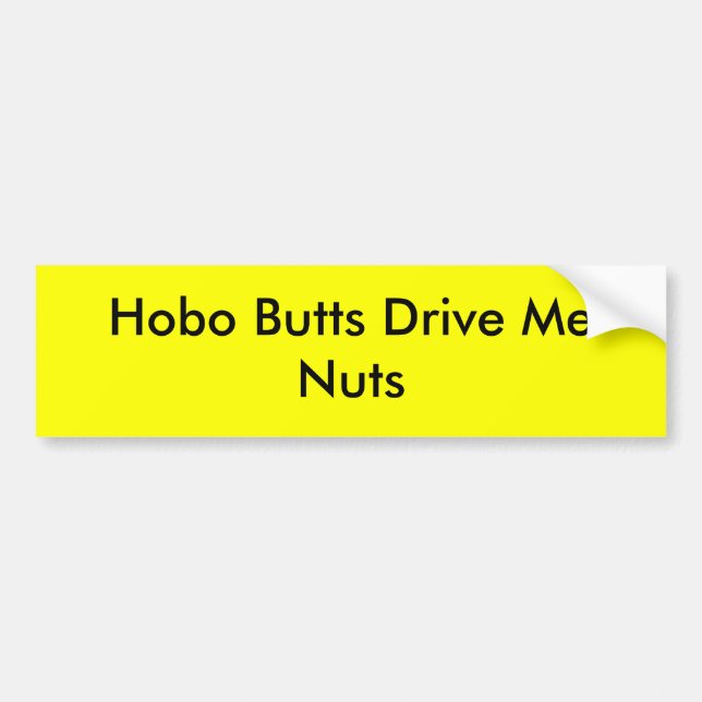 Hobo Butts Drive Me Nuts Bumper Sticker (Front)