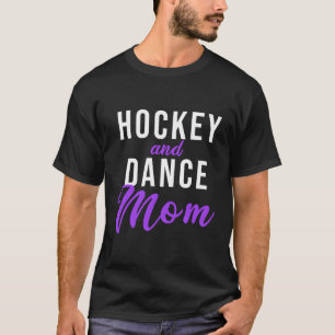 Hockey And Dance Mum T-Shirt