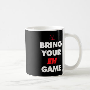 Hockey - Canada bring your EH Game Coffee Mug