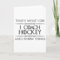 Hockey Coaches - I Coach Hockey And I Know Things