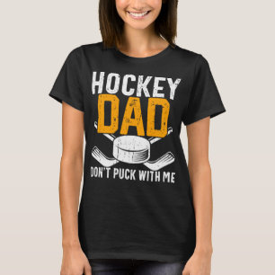 Hockey Dad Don't Puck With Me Funny Ice Hockey Dad T-Shirt