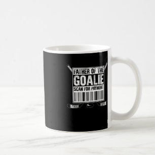 Hockey Dad Father Of The Goalie Scan For Payment F Coffee Mug