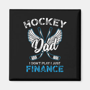 Hockey Dad I Don't Play I Just Finance Magnet