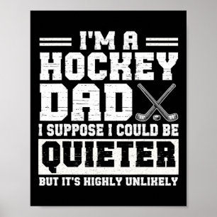 Hockey Dad I Suppose I Could Be Quieter Father's D Poster