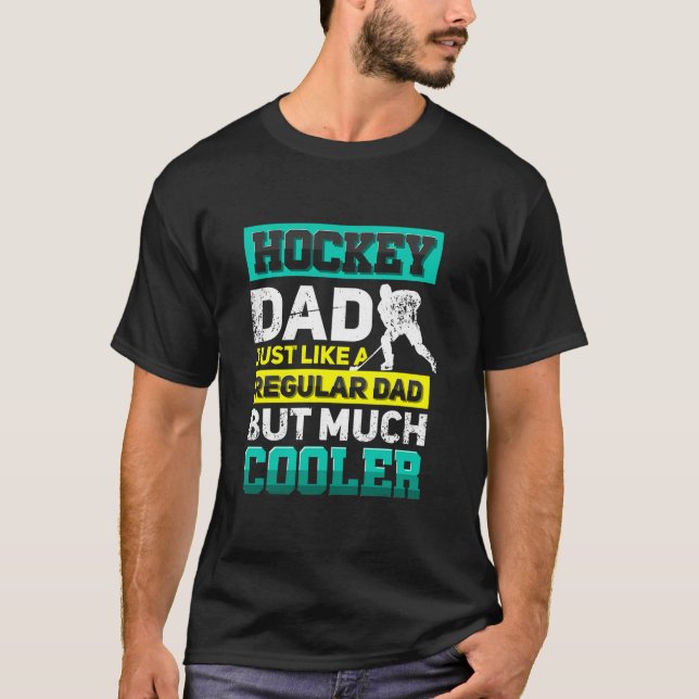 Hockey dad just like a regular dad but much T-Shirt (Front)