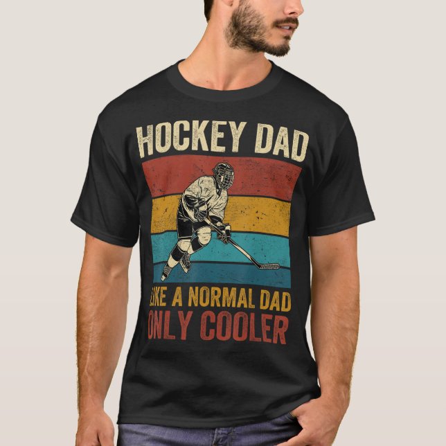 Hockey Dad Like A Normal Dad Only Cooler Father s  T-Shirt (Front)