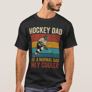 Hockey Dad Like A Normal Dad Only Cooler Father's T-Shirt