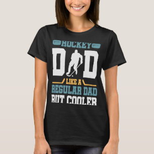 Hockey Dad Like a Regular Dad but Cooler  Great Fa T-Shirt