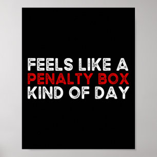 Hockey - Feels Like A Penalty Box Day - Hockey Pla Poster