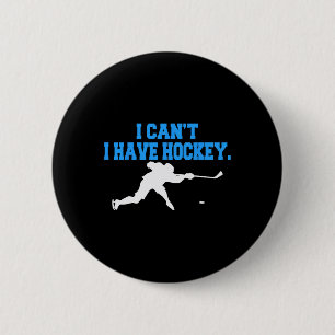 Hockey  For Men  I Can't I Have Hockey  6 Cm Round Badge