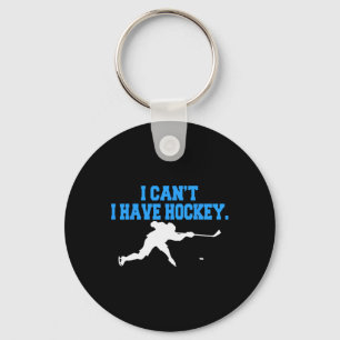 Hockey  For Men  I Can't I Have Hockey  Key Ring