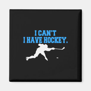 Hockey For Men I Can't I Have Hockey Magnet