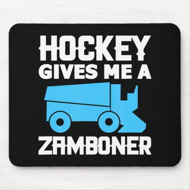 Hockey Gives Me A Zamboner Ice Hockey Player  Mouse Pad (Front)