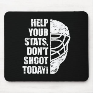 Hockey Goalie - Help Your Stats, Don't Shoot T Mouse Pad