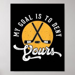 Hockey Goalie Shirt My Goal Is To Deny Yours Birth Poster