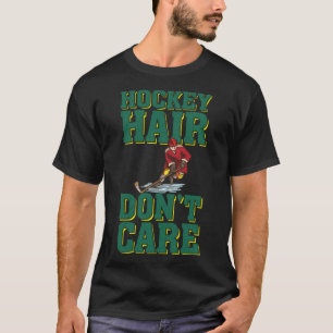 Hockey Hair Don t Care  Ice Hockey Player   1 T-Shirt