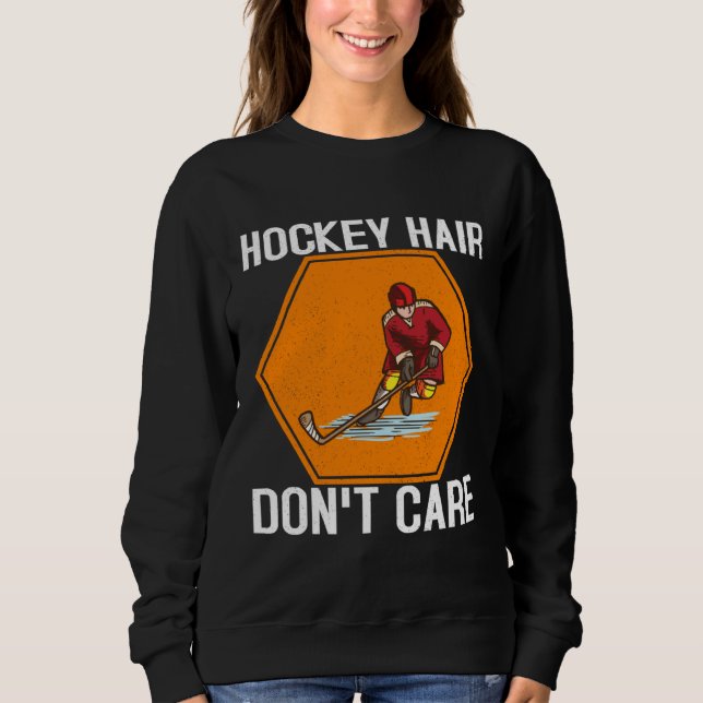 Hockey Hair Don't Care Funny Ice Hockey Player Lov Sweatshirt (Front)