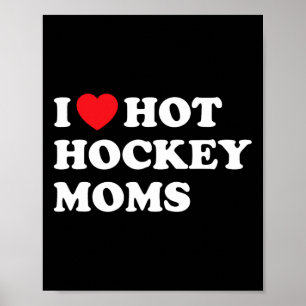Hockey I Love Hot Hockey Moms Poster