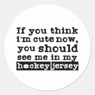 Hockey If You Think I'm Cute Now You Should See Me Classic Round Sticker