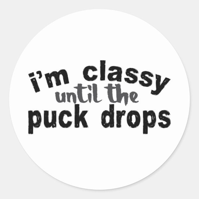 Hockey I'm Classy Until the Puck Drops Classic Round Sticker (Front)