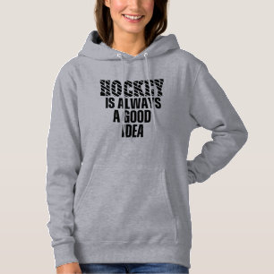 HOCKEY IS ALWAYS A GOOD IDEA HOODIE