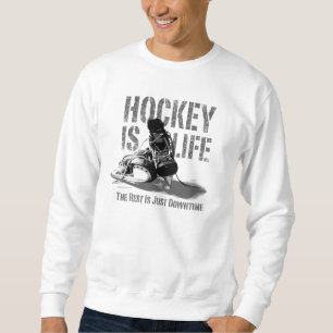 Hockey Is Life Sweatshirt