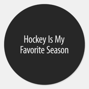 Hockey Is My Favorite Season -  Classic Round Sticker