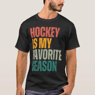 Hockey Is My Favorite Season Funny Hockey Fan Love T-Shirt