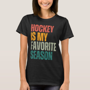 Hockey Is My Favorite Season Funny Hockey Fan Love T-Shirt