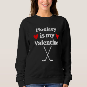 Hockey Is My Valentine Funny Hockey Valentines Day Sweatshirt