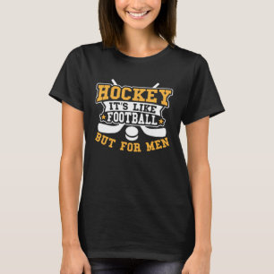 Hockey It s Like Football But for Men   Hockey Pla T-Shirt