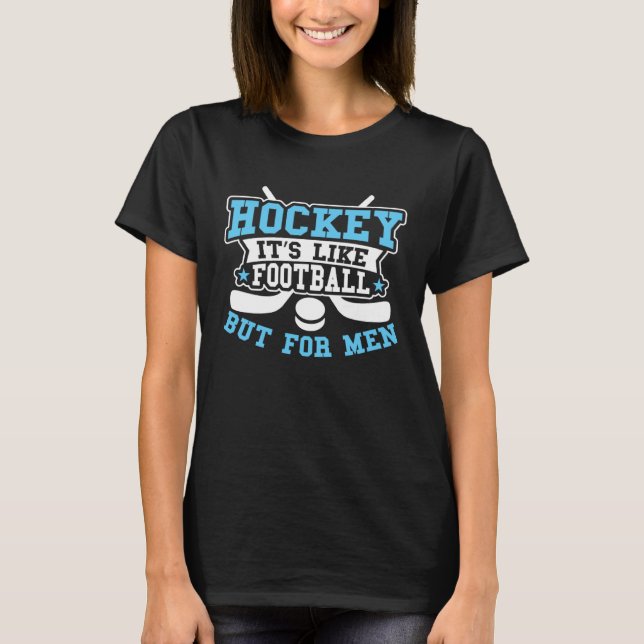 Hockey It s Like Football But for Men   Hockey Pla T-Shirt (Front)