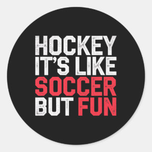 Hockey It's Like Soccer But Fun Cool Athlete ----- Classic Round Sticker